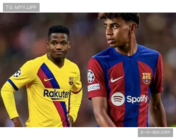 法蒂闪耀巴萨，年轻天才助球队稳步提升竞争力